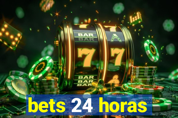 bets 24 horas